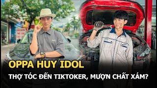 Oppa Huy Idol thợ tóc đến tiktoker, mượn chất xám?