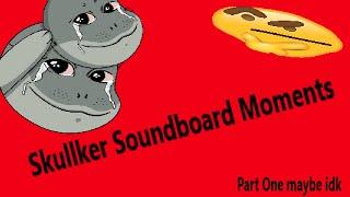 Skullker Soundboard Moments part 1 (Not OC)