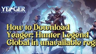 How to download Yeager: Hunter Legend Global in an unavailable region.