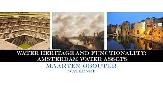 Water Heritage and Functionality: Amsterdam's Water Assets (Maarten Obouter, Waternet)