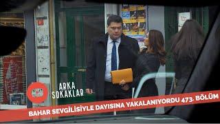 Bahar Sevgilisiyle Dayısına Yakalanıyordu 473. Bölüm