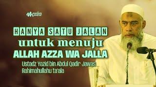 HANYA SATU JALAN MENUJU ALLAH AZZA WA JALLA - Ust. Yazid bin Abdul Qadir Jawas Rahimahullahu ta’ala