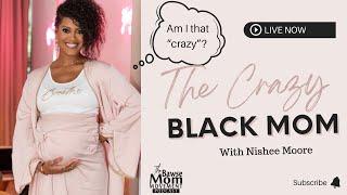 Ep.9 The Crazy Black Mom with Nishee Moore