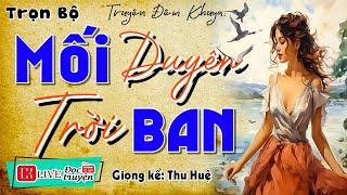 Mới nghe đã thấy hay: " MỐI DUYÊN TRỜI BAN " - Kể chuyện đêm khuya hay nhất #ThuHue kể 2024