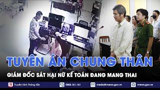 Tin tức 24h tối 29/10: Bản án cho giám đốc sát hại nữ kế toán đang mang thai 8 tháng ở Bình Dương