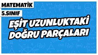 5. Sınıf Matematik - Eşit Uzunluktaki Doğru Parçaları | 2022