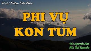 PHI VỤ KON-TUM || Hồi Ký Miền Nam VN