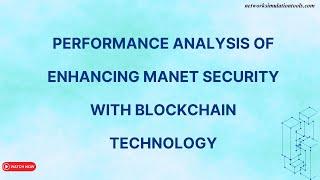 Performance Analysis of Enhancing MANET security with blockchain technology