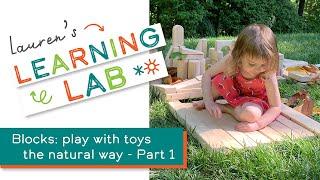 Lauren's Learning Lab - Blocks: Play with Toys the Natural Way Ft. Yale's Dr. Carla Horwitz - Part 1