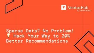 Sparse Data? No Problem!  Hack Your Way to 20% Better Recommendations