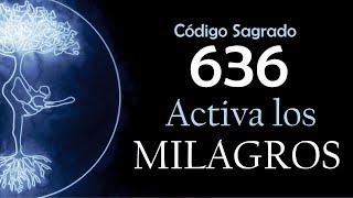 Activa los MILAGROS con el Código Sagrado 636