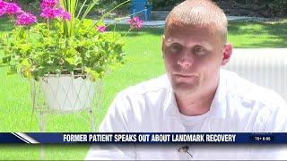 Former Landmark Recovery patient speaks out