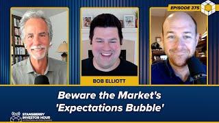 Beware the Market's 'Expectations Bubble' Asserts Bob Elliott