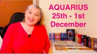 AQUARIUS”A Moment That Changes EVERYTHING!” 25th - 1st December