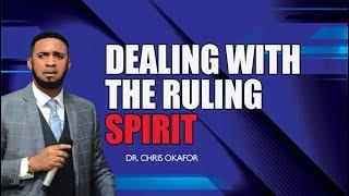 DEALING WITH THE RULING SPIRIT - DR. CHRIS OKAFOR