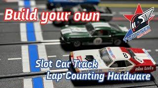 How to build Slot Car Track Lap Counting Hardware!