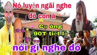 Lạnh người khi nghe cụ ông 90T nói về việc Chân Quang,Tuệ Hải Thái Minh luyện ngãi nghe