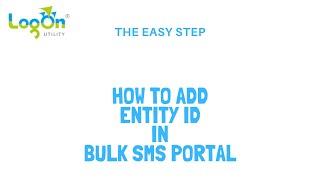 How to add entity ID ( Principal ID ) in BULK SMS Panel, Logon Utility, DLT