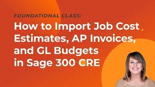 How to Import Job Cost Estimates, AP Invoices, and GL Budgets in Sage 300 CRE