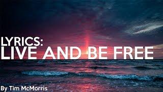 Tim McMorris - Live And Be Free  - Lyrics