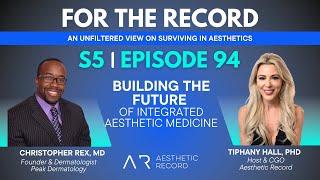 Episode 94: Build the Future of Integrated Aesthetic Medicine with Christopher Rex, MD