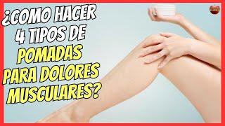  ¿COMO HACER UNA POMADA PARA DOLORES MUSCULARES FUERTES? 4 TIPOS