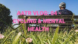 AATR VLOG 04 - Cycling & Mental Health