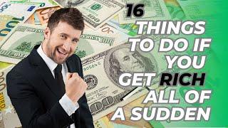 16 Things To Do If You Get Rich All Of A Sudden | Beyond The Billionaires