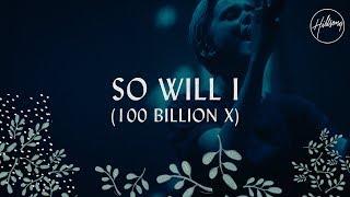 So Will I (100 Billion X) - Hillsong Worship