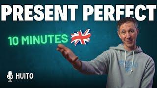 Comprendre le PRESENT PERFECT en moins de 10 minutes