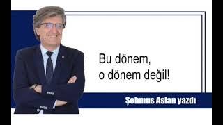 BU DÖNEM, O DÖNEM DEĞİL!