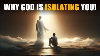 Why God is Isolating You (This is So Powerful)