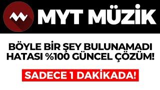 MYT Müzik Böyle Bir Şey Bulunamadı Hatası Nasıl Çözülür? %100 GÜNCEL ÇÖZÜM!