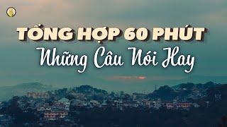 Tổng Hợp Những Câu Nói Hay - NGHE MÀ THẤM | Những Bài Học Cuộc Sống Ý Nghĩa Giúp Truyền Cảm Hứng