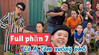 Lò A Tôm xuống phố (Full phần 7) | Tổng hợp hài Tôm cười ngoác miệng | Tôm channel official