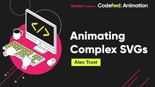 Animating Complex SVGs - Alex Trost - Codefwd: Animation 2020