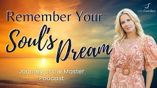 Remember Your Soul's Dream - Journey of the Master Podcast