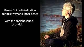 10 min Guided Meditation for positivity and inner peace. With the ancient sound of Armenian duduk.