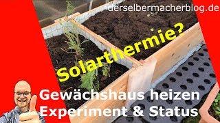 Gewächshausheizung mit Solarthermie selber bauen - Teil 1 (Experiment, Planung)