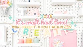 It's Craft Haul Time! | What I Bought To Craft with In 2025! | 2025 Craft Haul