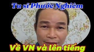  Nóng : Tu sĩ Phước Nghiêm vừa về Việt Nam đã lên tiếng !