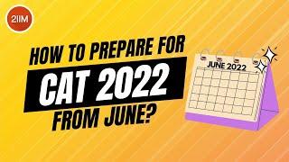 How to prepare for CAT 2022 from June? | CAT Preparation Strategy | 2IIM CAT Preparation