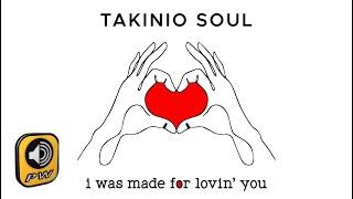 Takinio Soul - I was made for lovin' you (Official Lyric Video)