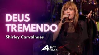 Shirley Carvalhaes - Deus tremendo (Ao Vivo)