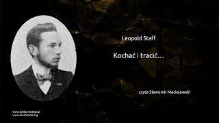 Leopold Staff - Kochać i tracić