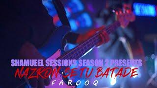 Shamueel Sessions Season 2 | Farooq | NAZRON SAY TU BATA DAY