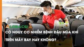 Có nguy cơ nhiễm bệnh đậu mùa khỉ trên máy bay hay không?