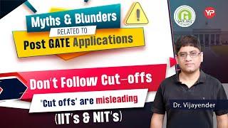 Myths & Blunders related to Post GATE applications when we refer last year Cut offs