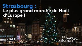 Strasbourg : le plus grand marché de Noël d'Europe !