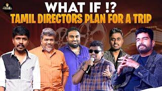 What IF? Tamil Directors Plan For A Trip | Vikkals